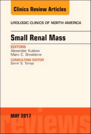 Small Renal Mass, An Issue of Urologic Clinics de Alexander Kutikov