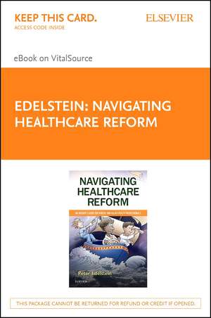 Navigating Healthcare Reform - Elsevier eBook on Vitalsource (Retail Access Card): An Insider's Guide for Nurses and Allied Health Professionals de Peter Edelstein