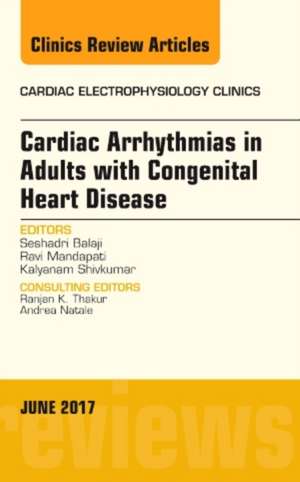 Cardiac Arrhythmias in Adults with Congenital Heart Disease, An Issue of Cardiac Electrophysiology Clinics de Seshadri Balaji