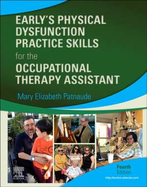 Early's Physical Dysfunction Practice Skills for the Occupational Therapy Assistant de Mary Beth Patnaude