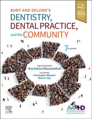 Burt and Eklund's Dentistry, Dental Practice, and the Community de Amer Assoc of Public Health Dentistry