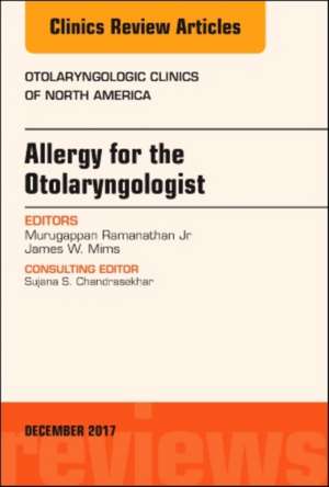 Allergy for the Otolaryngologist, An Issue of Otolaryngologic Clinics of North America de Murugappan Ramanathan Jr