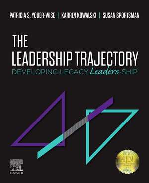 The Leadership Trajectory: Developing Legacy Leaders-Ship de Patricia S. Yoder-Wise