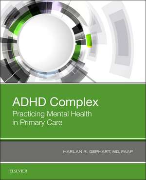 ADHD Complex: Practicing Mental Health in Primary Care de Harlan Gephart