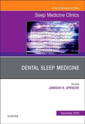 Dental Sleep Medicine, An Issue of Sleep Medicine Clinics de Jamison Spencer