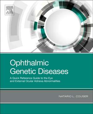 Ophthalmic Genetic Diseases: A Quick Reference Guide to the Eye and External Ocular Adnexa Abnormalities de Natario L. Couser