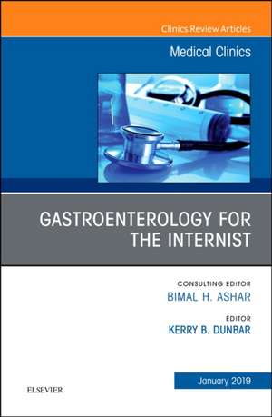 Gastroenterology for the Internist, An Issue of Medical Clinics of North America de Kerry B Dunbar