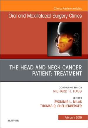 The Head and Neck Cancer Patient: Neoplasm Management, An Issue of Oral and Maxillofacial Surgery Clinics of North America de Zvonimir Milas