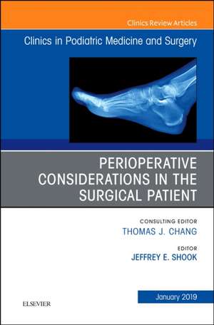 Perioperative Considerations in the Surgical Patient, An Issue of Clinics in Podiatric Medicine and Surgery de Jeffrey Shook