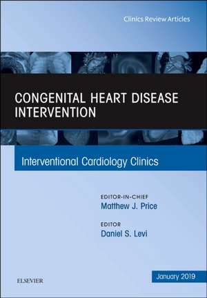 Congenital Heart Disease Intervention, An Issue of Interventional Cardiology Clinics de Daniel S Levi