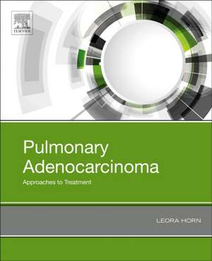 Pulmonary Adenocarcinoma: Approaches to Treatment de Leora Horn