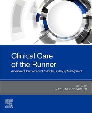 Clinical Care of the Runner: Assessment, Biomechanical Principles, and Injury Management de Mark A. Harrast