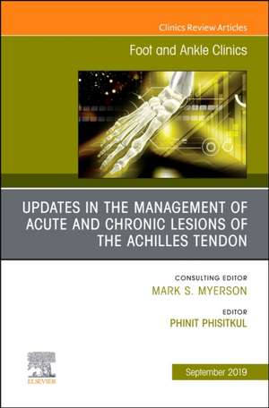 Updates in the Management of Acute and Chronic Lesions of the Achilles Tendon, An issue of Foot and Ankle Clinics of North America de Phinit Phisitkul