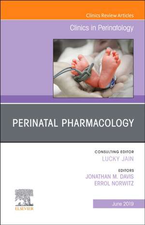 Perinatal Pharmacology, An Issue of Clinics in Perinatology de Jonathan M Davis