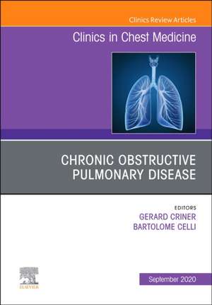 Chronic Obstructive Pulmonary Disease, An Issue of Clinics in Chest Medicine de Gerard Criner