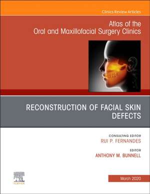 Reconstruction of Facial Skin Defects, An Issue of Atlas of the Oral & Maxillofacial Surgery Clinics de Anthony M Bunnell