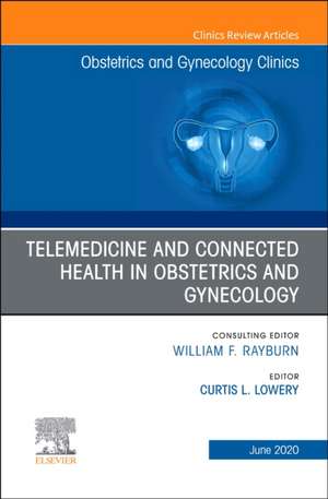 Telemedicine and Connected Health in Obstetrics and Gynecology,An Issue of Obstetrics and Gynecology Clinics de Curtis L. Lowery