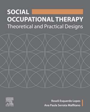 Social Occupational Therapy: Theoretical and Practical Designs de Roseli Esquerdo Lopes