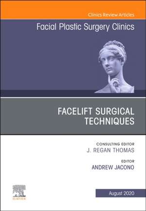 Facelift Surgical Techniques, An Issue of Facial Plastic Surgery Clinics of North America de Andrew A. Jacono