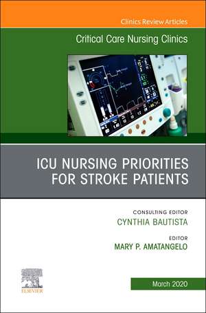 ICU Nursing Priorities for Stroke Patients , An Issue of Critical Care Nursing Clinics of North America de Mary Amatangelo