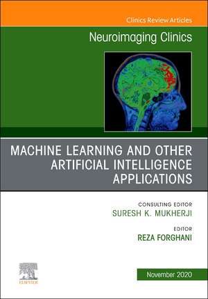 Machine Learning and Other Artificial Intelligence Applications, An Issue of Neuroimaging Clinics of North America de Reza Forghani