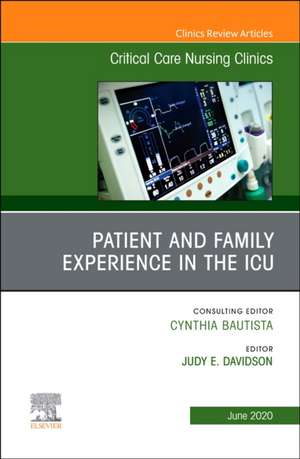 Patient and Family Experience in the ICU, An Issue of Critical Care Nursing Clinics of North America de Judy E Davidson