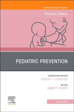 Pediatric Prevention, An Issue of Pediatric Clinics of North America de Henry S. Roane