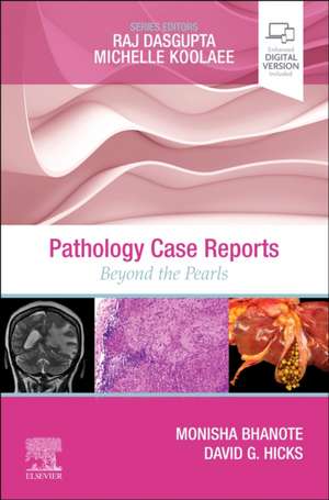 Pathology Case Reports: Beyond the Pearls de Monisha Bhanote