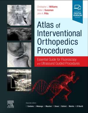 Atlas of Interventional Orthopedics Procedures: Essential Guide for Fluoroscopy and Ultrasound Guided Procedures de Christopher J. Williams