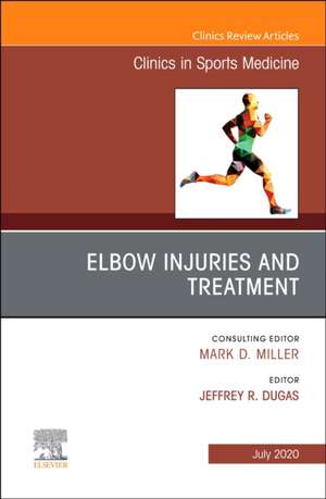 Elbow Injuries and Treatment, An Issue of Clinics in Sports Medicine de Jeffrey R Dugas