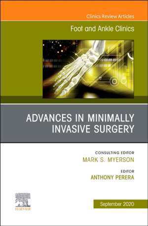 Advances in Minimally Invasive Surgery, An issue of Foot and Ankle Clinics of North America de Anthony Perera