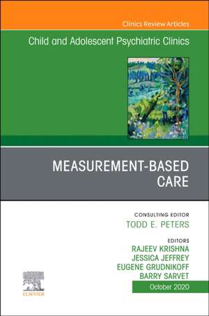 Measurement-Based Care, An Issue of ChildAnd Adolescent Psychiatric Clinics of North America de Jessica Jeffrey