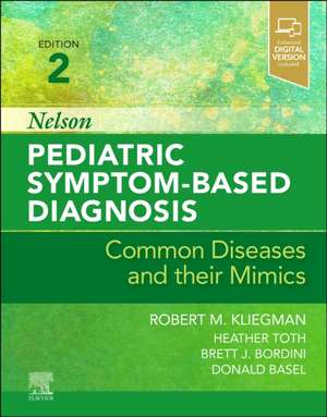 Nelson Pediatric Symptom-Based Diagnosis: Common Diseases and their Mimics de Robert Kliegman