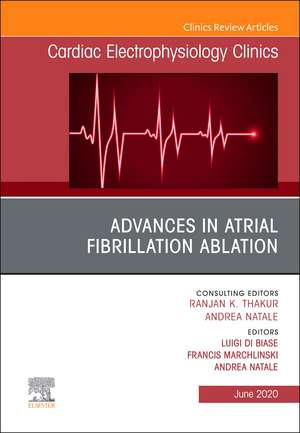 Advances in Atrial Fibrillation Ablation, An Issue of Cardiac Electrophysiology Clinics de Luigi Di Biase