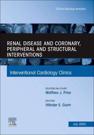 Renal Disease and coronary, peripheral and structural interventions, An Issue of Interventional Cardiology Clinics de Hitinder Singh Gurm