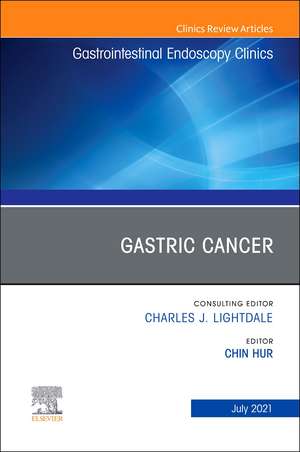 Gastric Cancer, An Issue of Gastrointestinal Endoscopy Clinics de Chin Hur