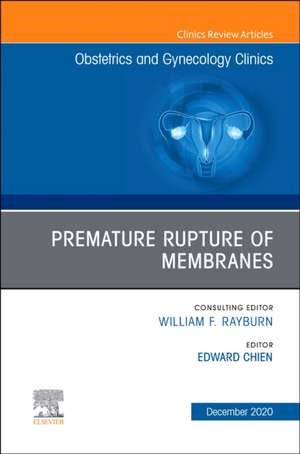 Premature Rupture of Membranes, An Issue of Obstetrics and Gynecology Clinics de Edward Chien