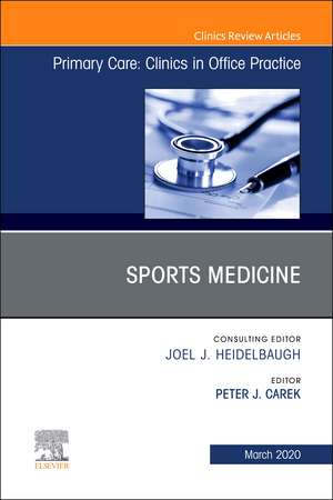 Sports Medicine, An Issue of Primary Care: Clinics in Office Practice de Peter J Carek