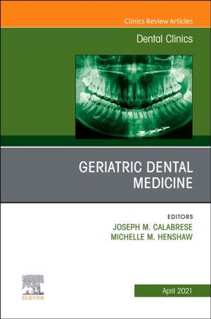 Geriatric Dental Medicine, An Issue of Dental Clinics of North America de Joseph M. Calabrese