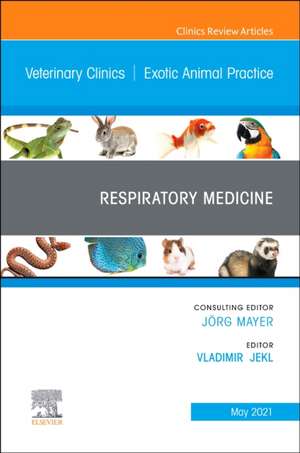 Respiratory Medicine, An Issue of Veterinary Clinics of North America: Exotic Animal Practice de Vladimir Jekl