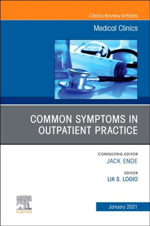 Common Symptoms in Outpatient Practice, An Issue of Medical Clinics of North America de Lia S. Logio