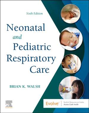 Neonatal and Pediatric Respiratory Care de Brian K. Walsh