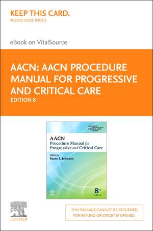 Aacn Procedure Manual for Progressive and Critical Care - Elsevier eBook on Vitalsource (Retail Access Card) de Aacn