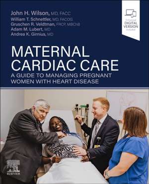 Maternal Cardiac Care: A Guide to Managing Pregnant Women with Heart Disease de John H. Wilson