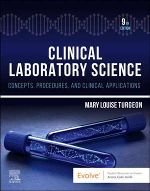 Clinical Laboratory Science: Concepts, Procedures, and Clinical Applications de Mary Louise Turgeon