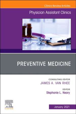 Preventive Medicine, An Issue of Physician Assistant Clinics de Stephanie L. Neary