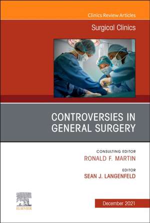 Controversies in General Surgery, An Issue of Surgical Clinics de Sean J. Langenfeld