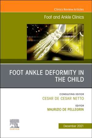 Foot Ankle Deformity in the Child, An issue of Foot and Ankle Clinics of North America de Maurizio De Pellegrin