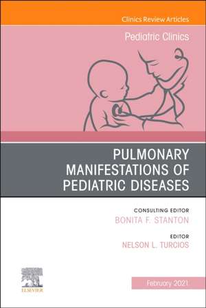 Pulmonary Manifestations of Pediatric Diseases, An Issue of Pediatric Clinics of North America de Nelson L. Turcios