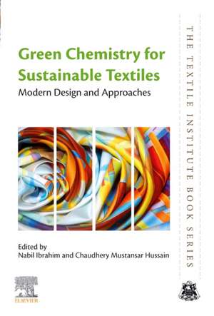 Green Chemistry for Sustainable Textiles: Modern Design and Approaches de Nabil Ibrahim